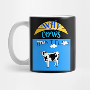 WHY COWS DON'T FLY ? Mug